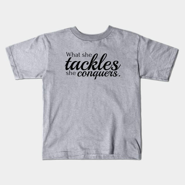 What she tackles she conquers Kids T-Shirt by Stars Hollow Mercantile